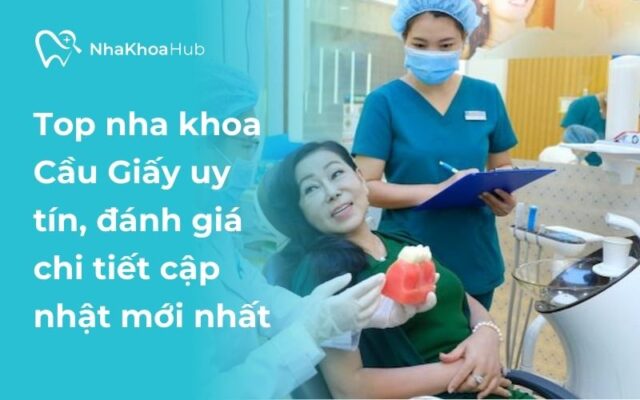 Cập nhật danh sách nha khoa Cầu Giấy uy tín chất lượng