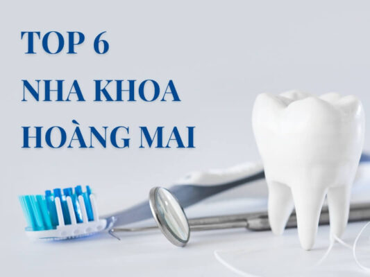 Top 6 nha khoa Hoàng Mai