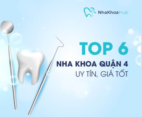 Top 6 địa chỉ nha khoa Quận 4 uy tín, giá tốt