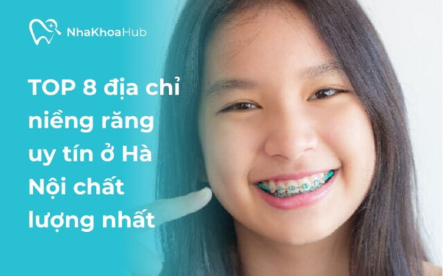Địa chỉ niềng răng uy tín ở Hà Nội