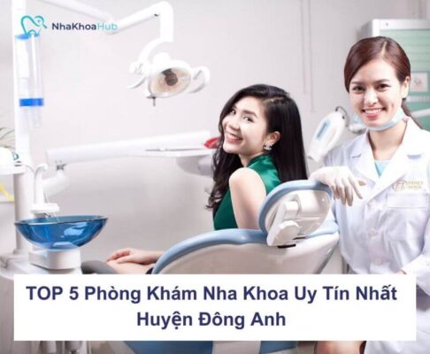 Top 5 phòng khám nha khoa Đông Anh uy tín nhất