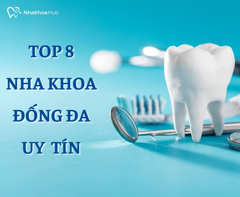 Top 8 nha khoa Đống Đa uy tín