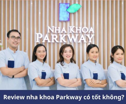 Review nha khoa Parkway có tốt không