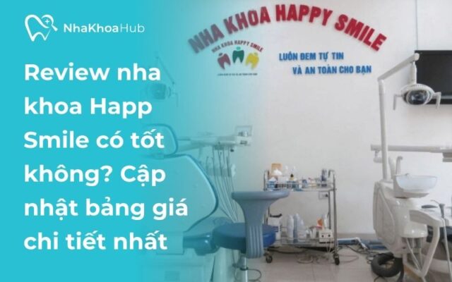 Đánh giá nha khoa Happy Smile có tốt không?