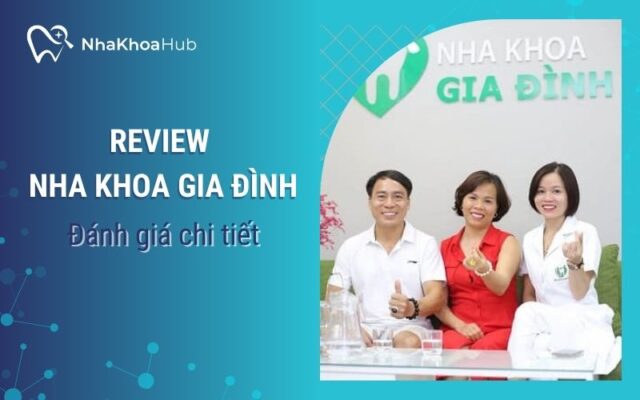 Review nha khoa gia đình có tốt không chi tiết