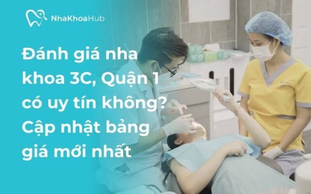 Nha khoa 3C có tốt không? Bảng giá nha khoa 3C chi tiết