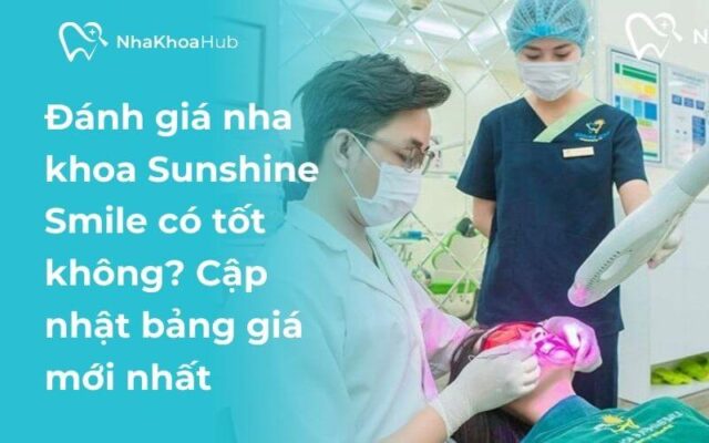 Nha khoa Sunshine Smile có tốt không? Cập nhật bảng giá