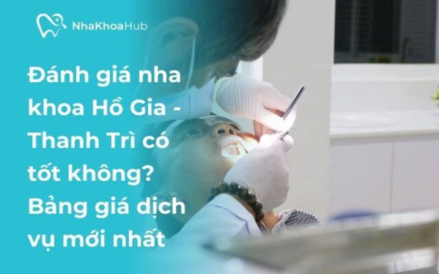 Nha khoa Hồ Gia có tốt không? Chất lượng như thế nào?