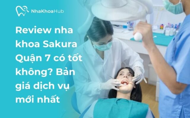 Đánh giá nha khoa Sakura Quận 7 chi tiết