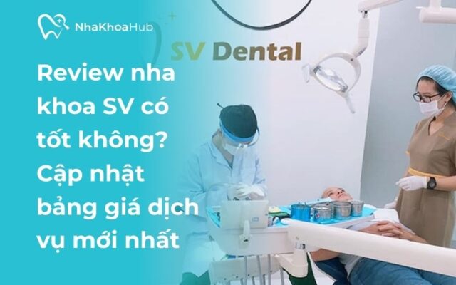 Đánh giá nha khoa SV: Cơ sở vật chất, bảng giá dịch vụ