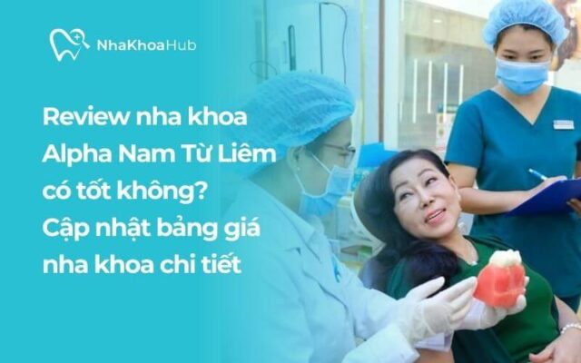 Đánh giá nha khoa Alpha có uy tín không? Review chi tiết