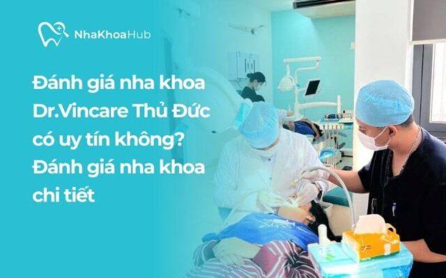 Gửi trọn niềm tin với nha khoa Dr.Vincare - Thủ Đức