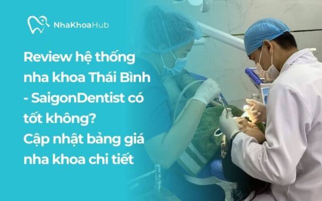 Review hệ thống nha khoa Thái Bình - SaiGon Dentist chi tiết