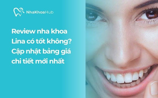 Review Nha khoa Lina - Cập nhật bảng giá chi tiết mới nhất